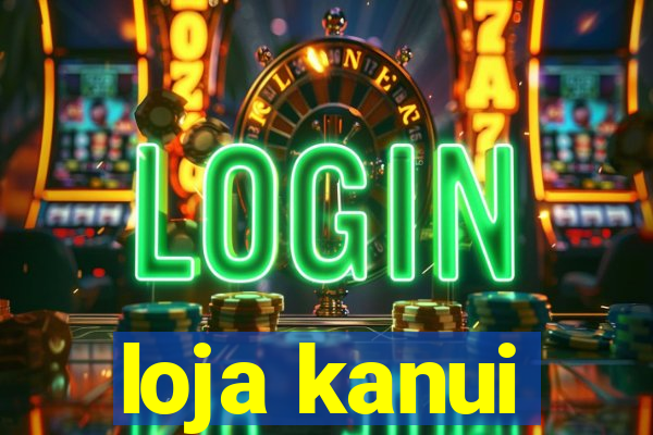 loja kanui